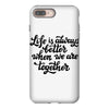 life is always better when we are together iPhone 8 Plus