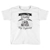 i love the world i will never stop exploring Toddler T-shirt