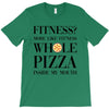 fitness  more like fitness whole pizza inside my mouth T-Shirt