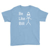 be like bill meme Youth Tee