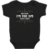 because i'm the dm Baby Bodysuit