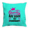 Queens Are Born in February Throw Pillow