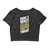 do not wait life goes faster than you think Crop Top
