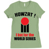 HOWZAT I BAT FOR THE WORLD SERIES Ladies Fitted T-Shirt
