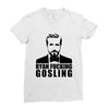 ryan fucking gosling Ladies Fitted T-Shirt