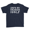 she's my drunker helf Youth Tee