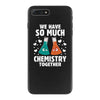 We Have So Much Chemistry Together iPhone 7 Plus Case