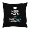Keep Calm And Sorry Boys I Am Taken Throw Pillow