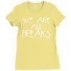 we are all freaks Ladies Fitted T-Shirt