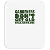 gardeners don&rsquo;t get old, ideal gift or christmas present. Mousepad