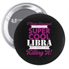 i never dreamed i would be a super cool libra but here i am killing it Pin-back button
