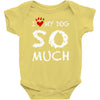 i love my dog so much Baby Onesie