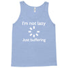 i'm not lazy just buffering Tank Top
