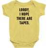 Lordy I Hope there Are Tapes Baby Onesie