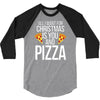 all i want for christmas is you and pizz 3/4 Sleeve Shirt