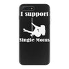 i support single moms stripper pole dancer funny saying iPhone 7 Plus Case