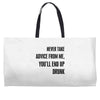 never take advice from me Weekender Totes