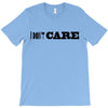 i don't care T-Shirt