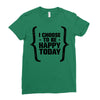 i choose to be happy today Ladies Fitted T-Shirt