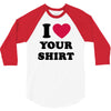 i love your shirt 3/4 Sleeve Shirt