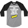 french people are so hard they eat pain for breakfast 3/4 Sleeve Shirt