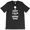 keep calm and drink wine T-Shirt