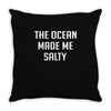 The Ocean Made Me Salty Throw Pillow
