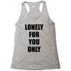 lonely for you only Racerback Tank