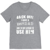 Back Off Crazy Dad Afraid To Use Him V-Neck Tee