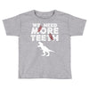 We Need More Teeth Toddler T-shirt