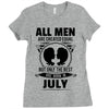 All Men Are Created Equal But Only The Best Are Born In July Ladies Fitted T-Shirt