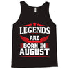 Legends Are Born In August Tank Top