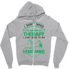 I Don't Need Therapy Just to Go Mountaining Zipper Hoodie