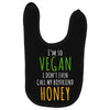 i'm so vegan i don't even call my boyfriend honey Baby Bibs