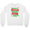 happy whatever doesn't offend you Crewneck Sweatshirt