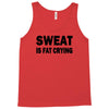 sweat is fat crying funny college beer party sex crude humor frat cool Tank Top
