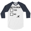 are you drunk check 3/4 Sleeve Shirt