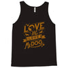 me love my dog Tank Top