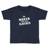 naked under these clothes tie dye Toddler T-shirt