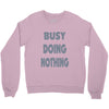 busy doing nothing girls Crewneck Sweatshirt
