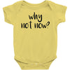 why not now Baby Onesie