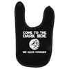 come to the dark side we have cookies Baby Bibs