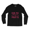 Feed Me and Tell Me I'm Pretty Long Sleeve Shirts