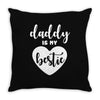 Daddy is My Bestie Throw Pillow