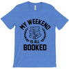 my weekend is all booked T-Shirt