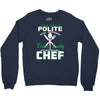 I Was One A Polite Well Mannered Young Lady And Then I Became A Chef Crewneck Sweatshirt