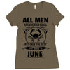 All Men Are Created Equal But Only the Best Are Born In June Ladies Fitted T-Shirt