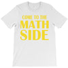 come to the math side T-Shirt