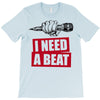 need a beat T-Shirt