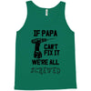 if papa can't fix it we're all screwed Tank Top